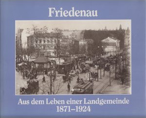 Friedenau - Aus dem Leben einer Landgemeinde 1871-1924